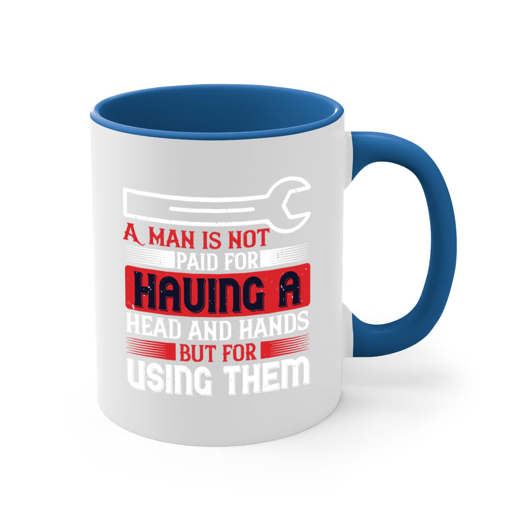 a man is not paid for having a head and hands but for using them 47#- labor day-Mug / Coffee Cup