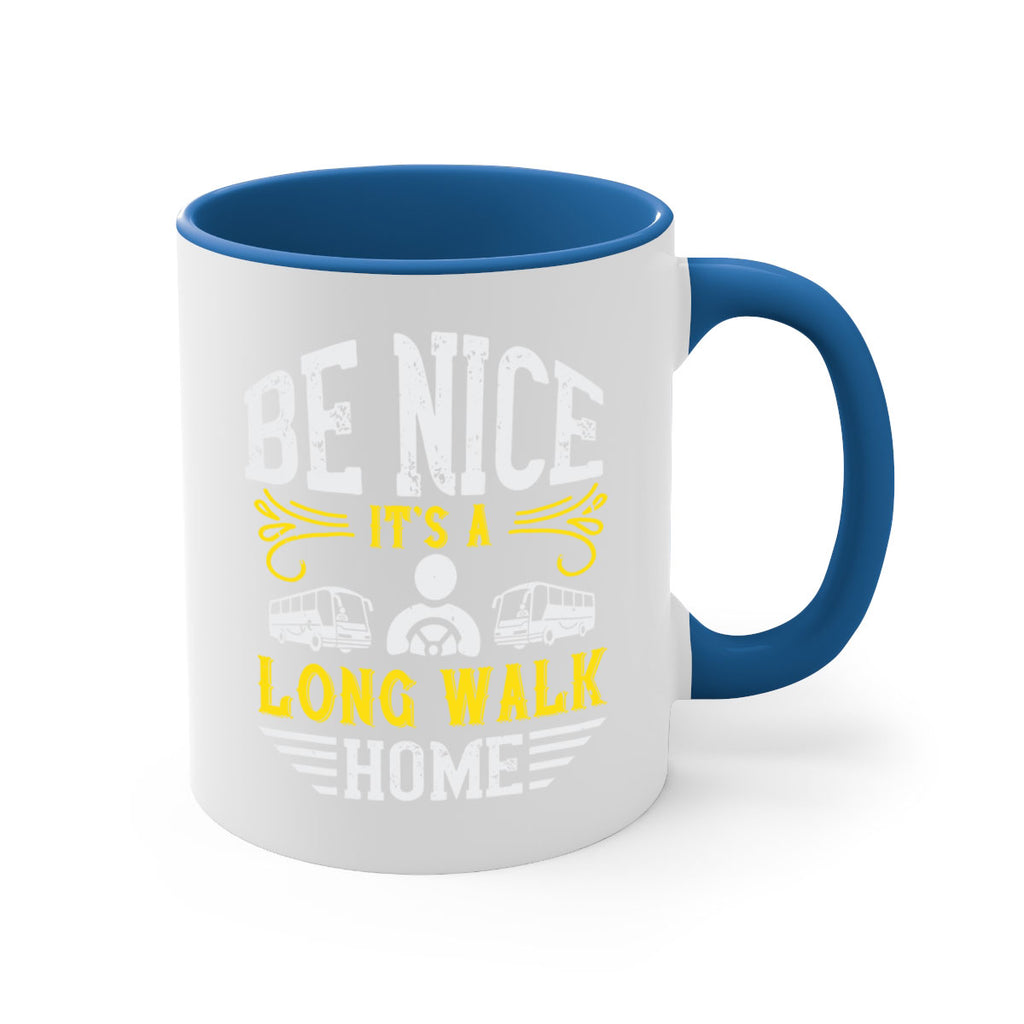 be nice its a long walk home Style 48#- bus driver-Mug / Coffee Cup