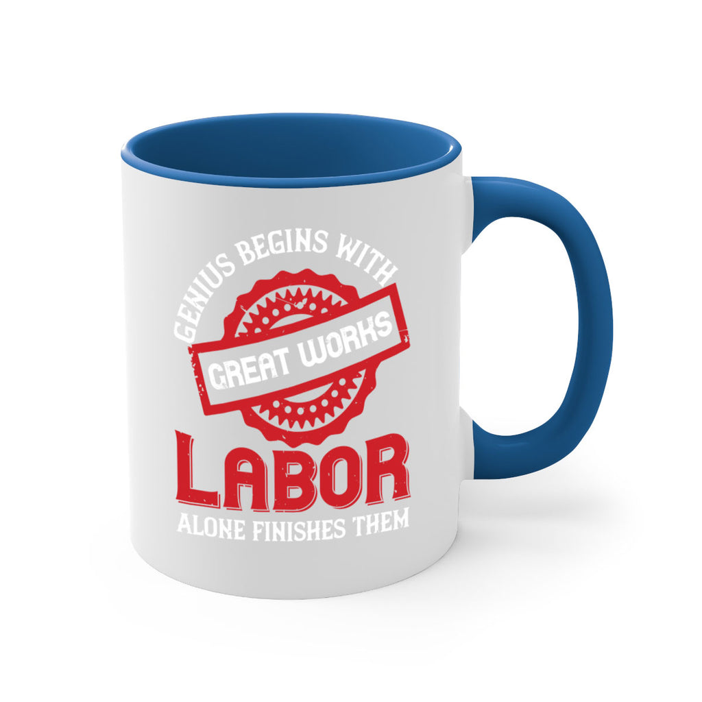 genius begins with great works labor alone finishes them 42#- labor day-Mug / Coffee Cup