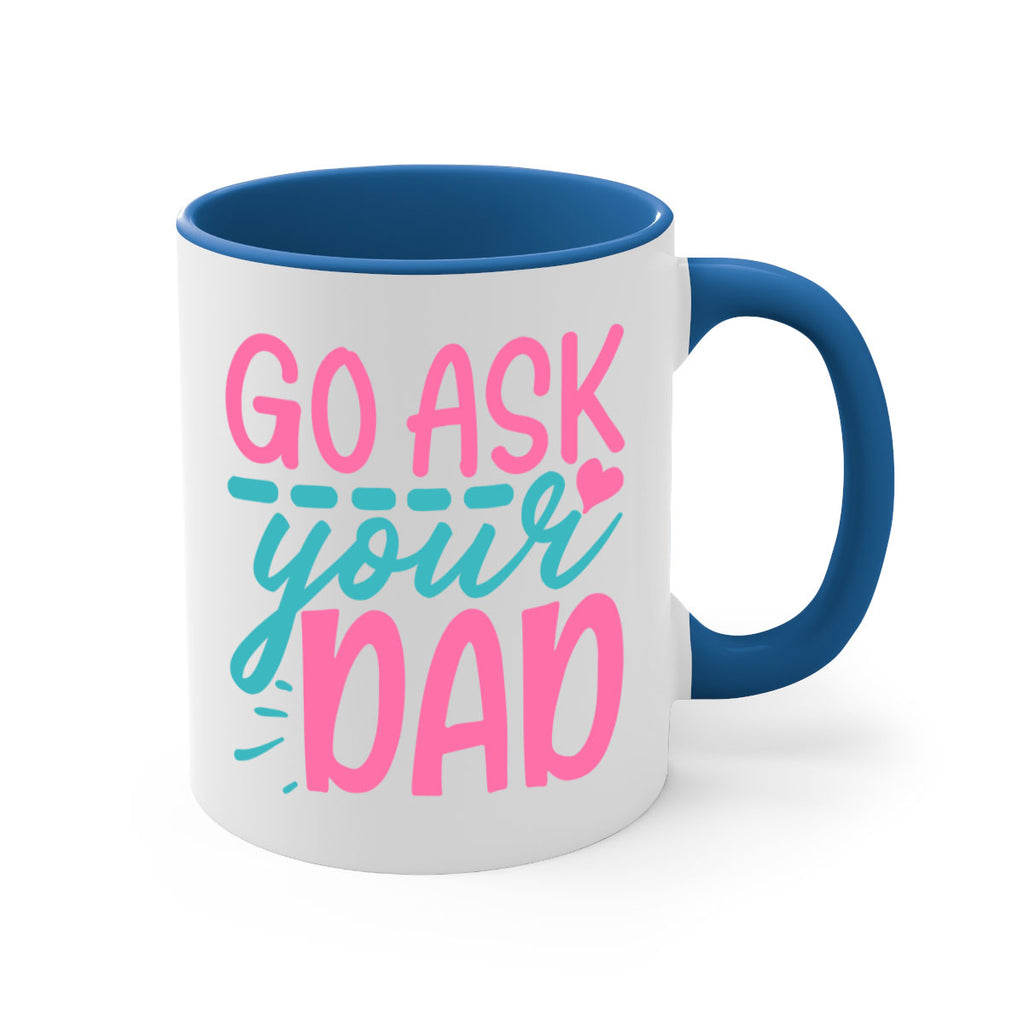 go ask your dad 344#- mom-Mug / Coffee Cup