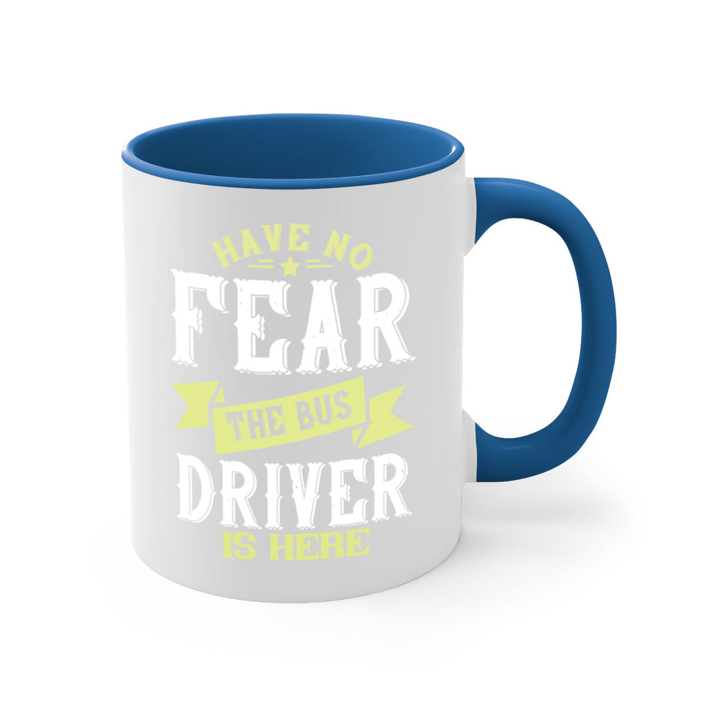 have no fear the bus driver is heree Style 34#- bus driver-Mug / Coffee Cup