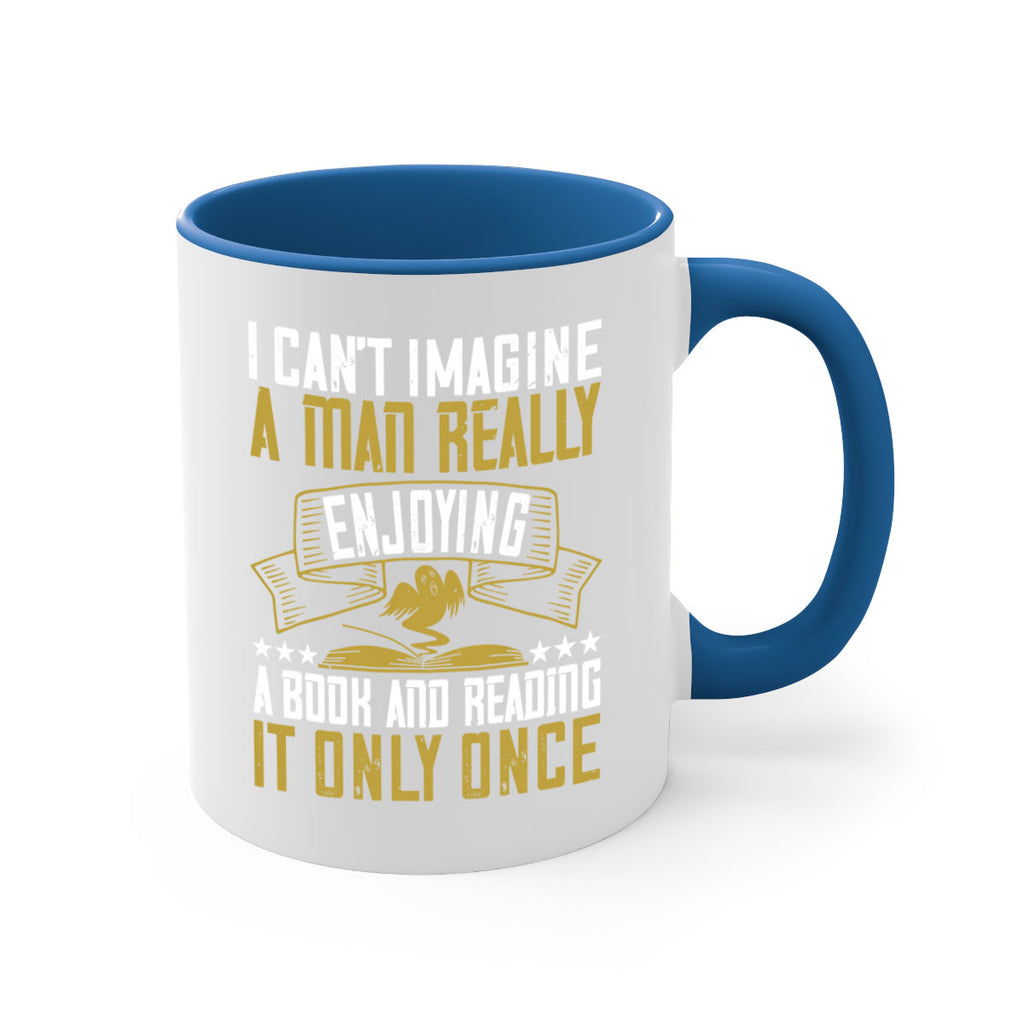 i can’t imagine a man really enjoying a book and reading it only once 69#- Reading - Books-Mug / Coffee Cup