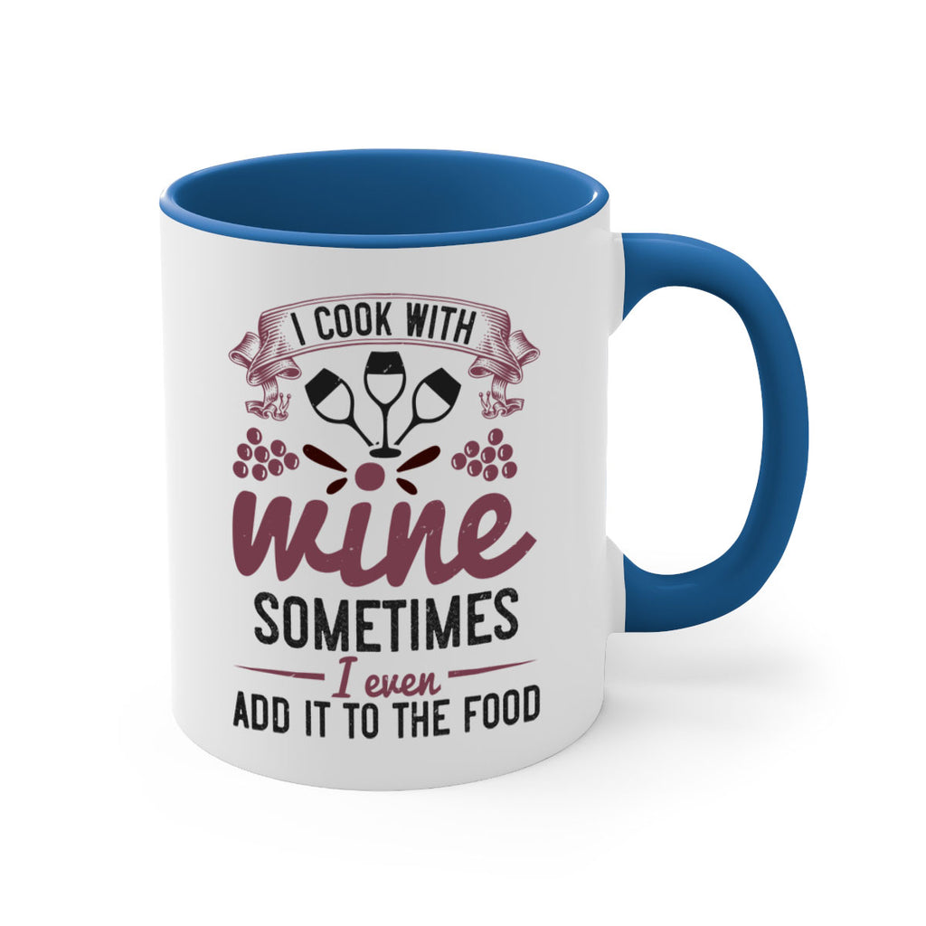 i cook with wine sometimes i even add it to the food 215#- wine-Mug / Coffee Cup
