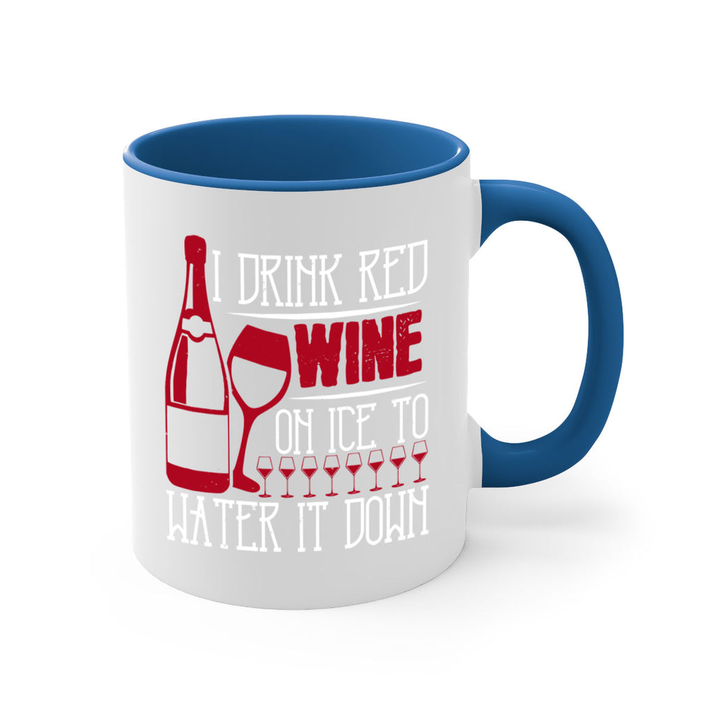 i drink red wine on ice to water it down 213#- wine-Mug / Coffee Cup
