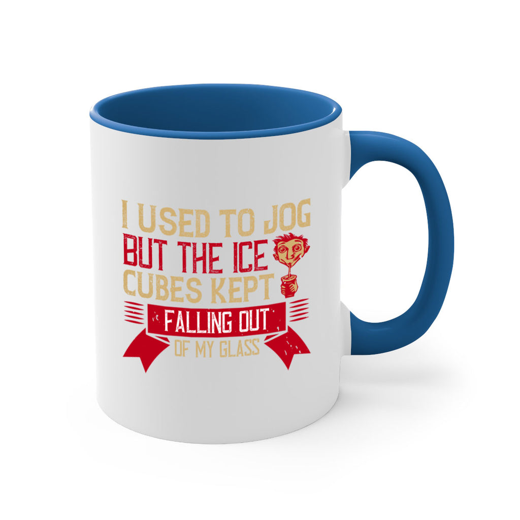 i used to jog but the ice cubes kept falling out of my glass 42#- drinking-Mug / Coffee Cup