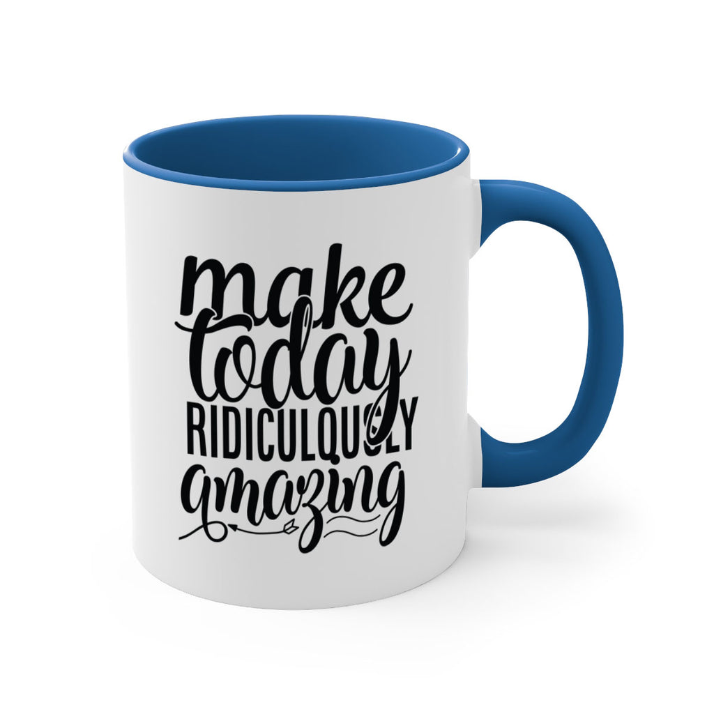 make today ridiculously amazing Style 88#- motivation-Mug / Coffee Cup