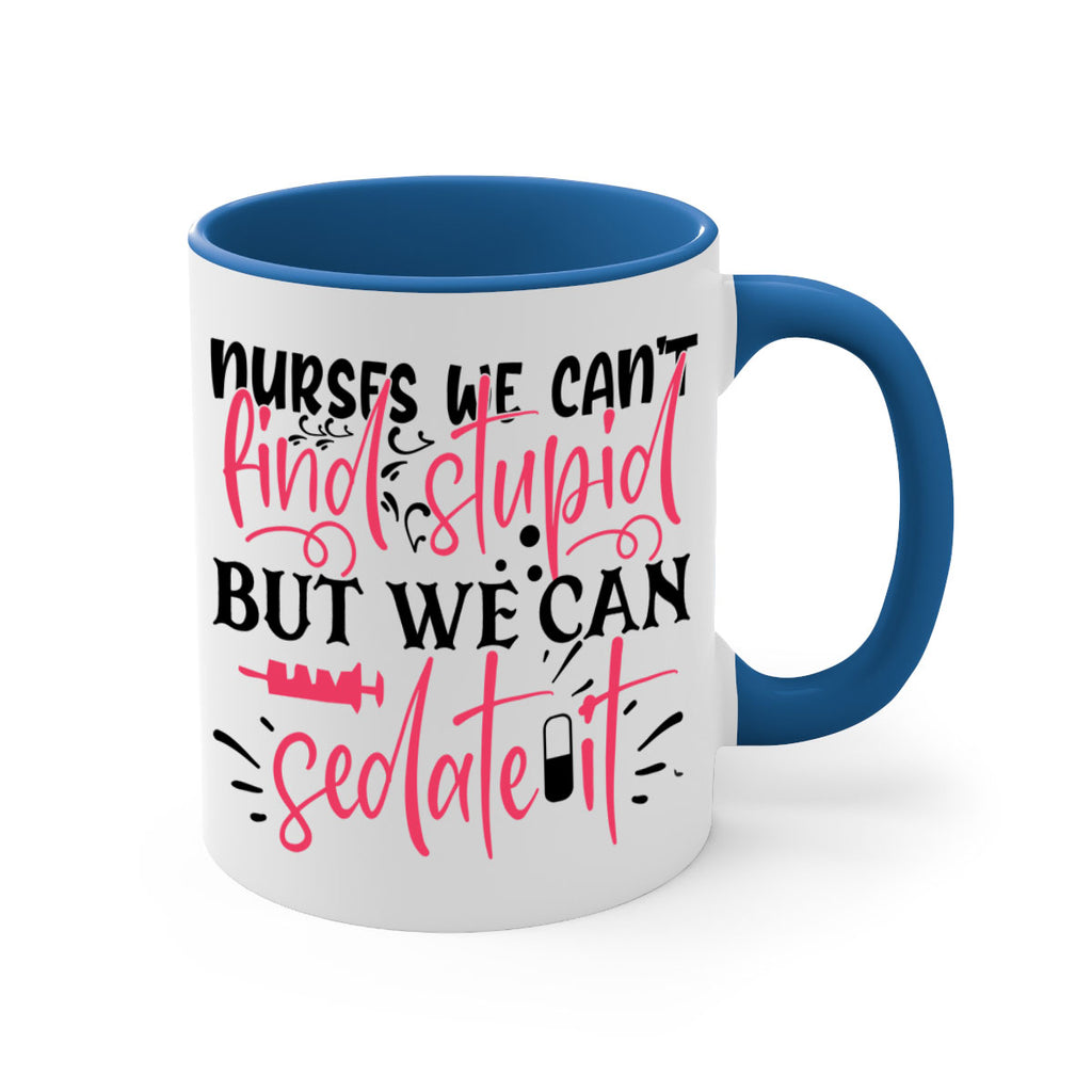 nurses we cant find stupid but we can sedate it Style 361#- nurse-Mug / Coffee Cup