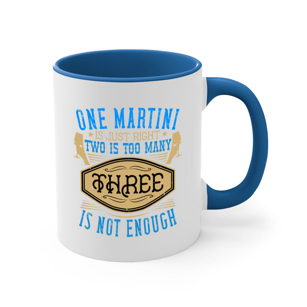 one martini is just right two is too many three is not enough 30#- drinking-Mug / Coffee Cup