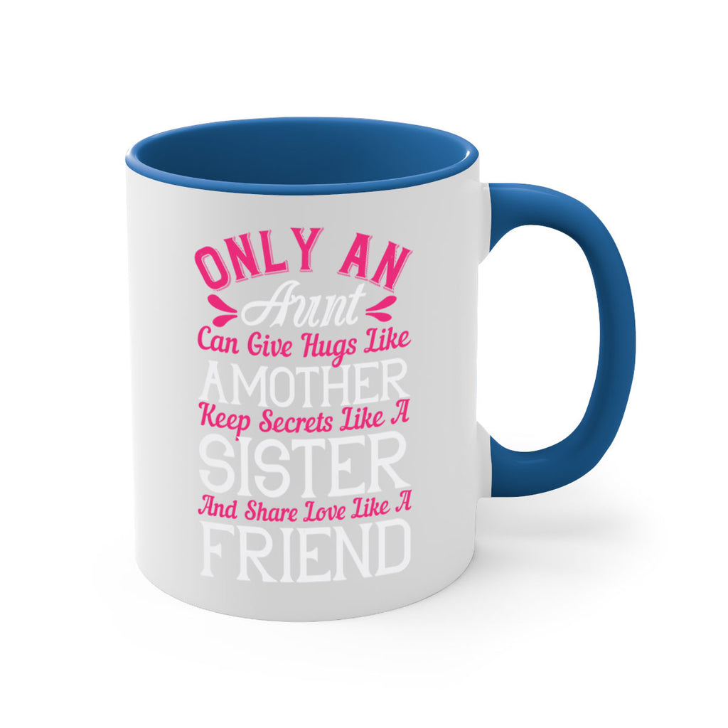 only an aunt can give hugs like amother keep secrets like a sister  25#- aunt-Mug / Coffee Cup