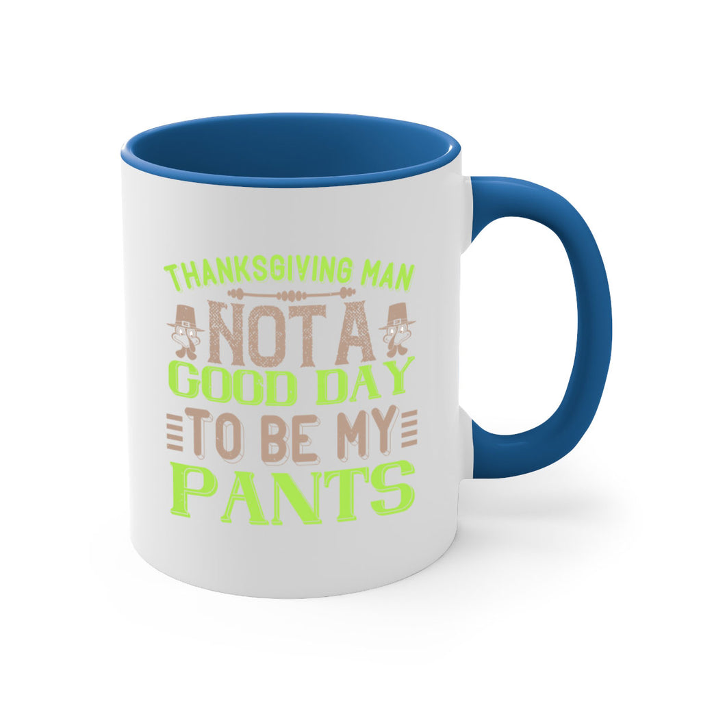 thanksgiving man not a good day to be my pants 7#- thanksgiving-Mug / Coffee Cup