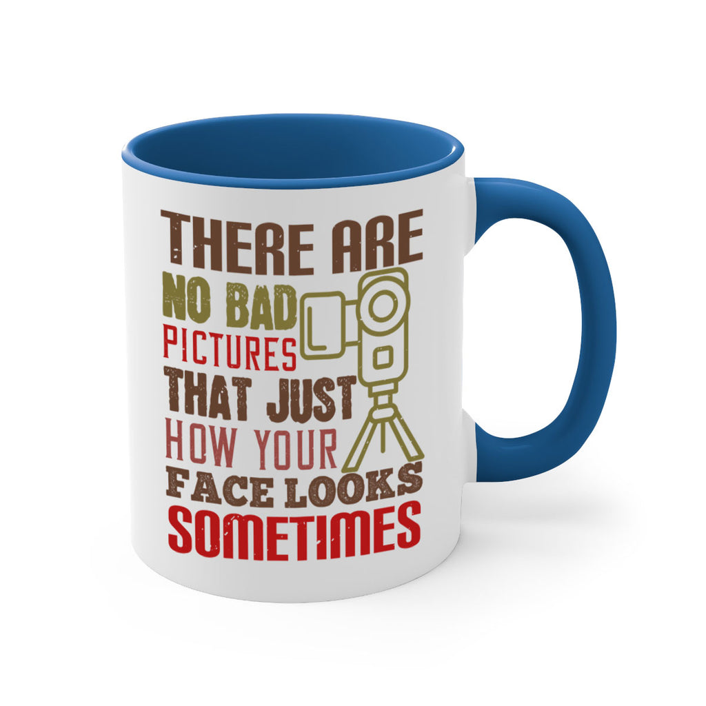 there are no bad pictures that just how you face looks sometimes 11#- photography-Mug / Coffee Cup