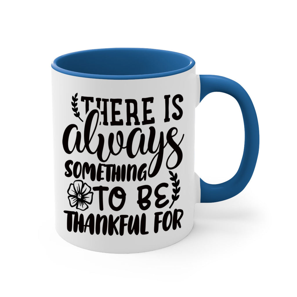 there is always something to be thankful for 51#- thanksgiving-Mug / Coffee Cup