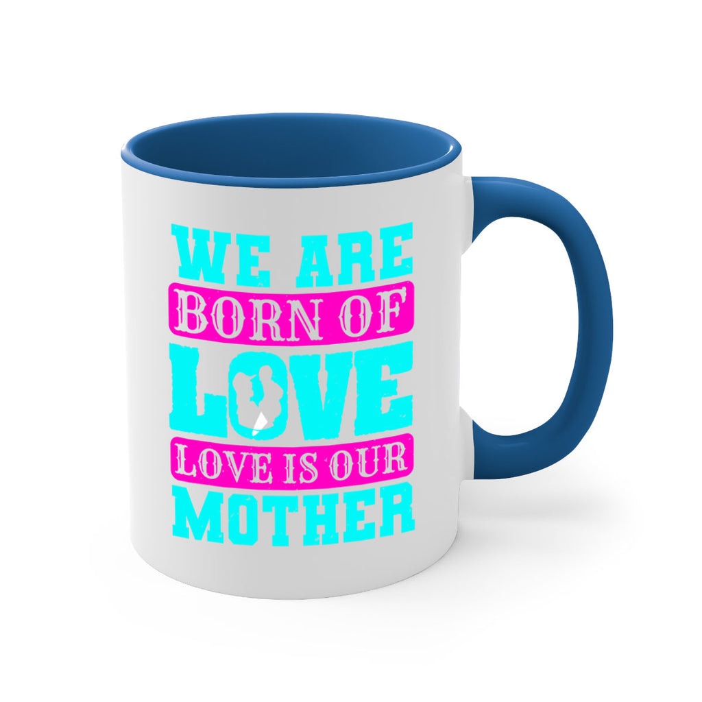 we are born of love love is our mother 14#- mothers day-Mug / Coffee Cup