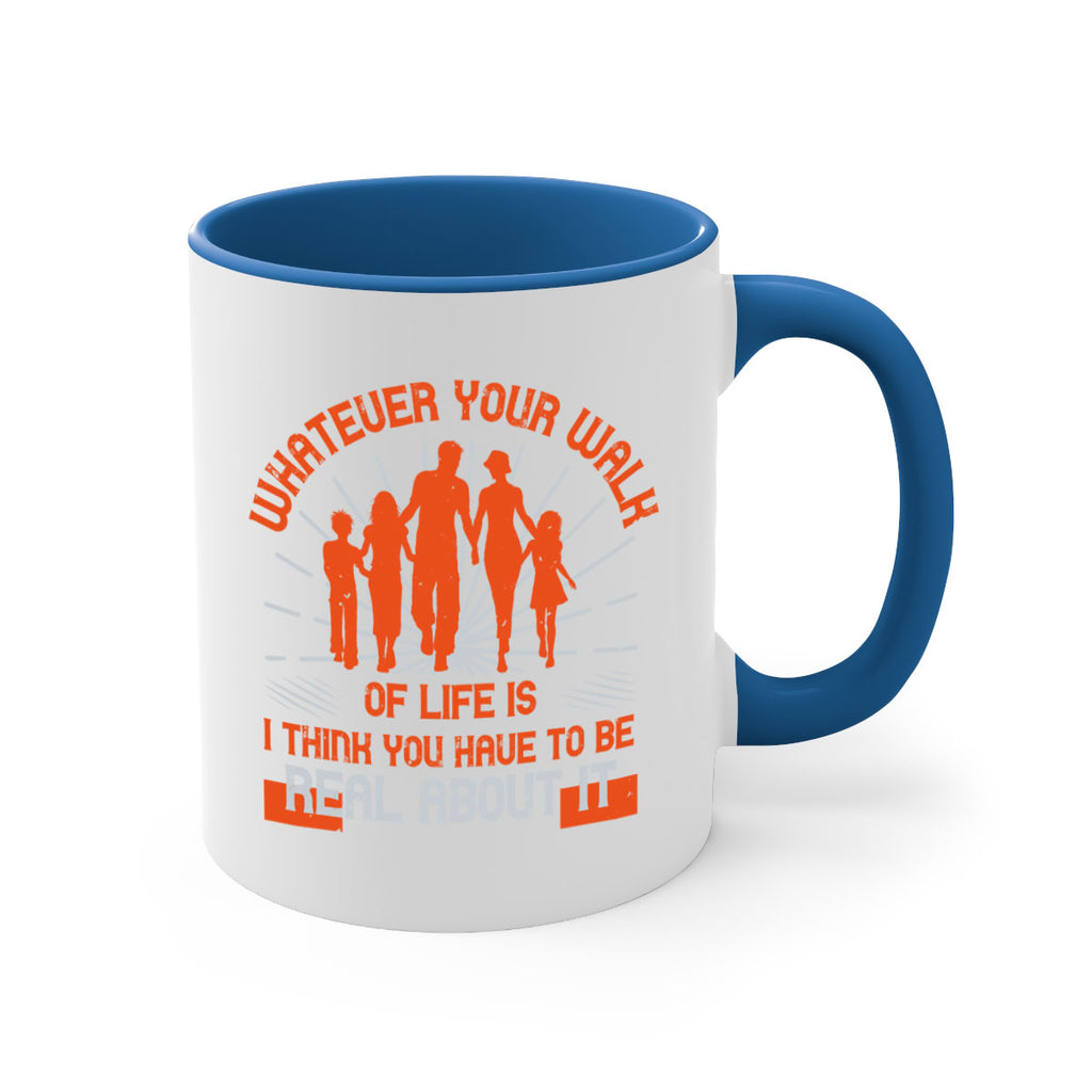 whateuer your walh of life is i think you haue to be real about it 13#- walking-Mug / Coffee Cup