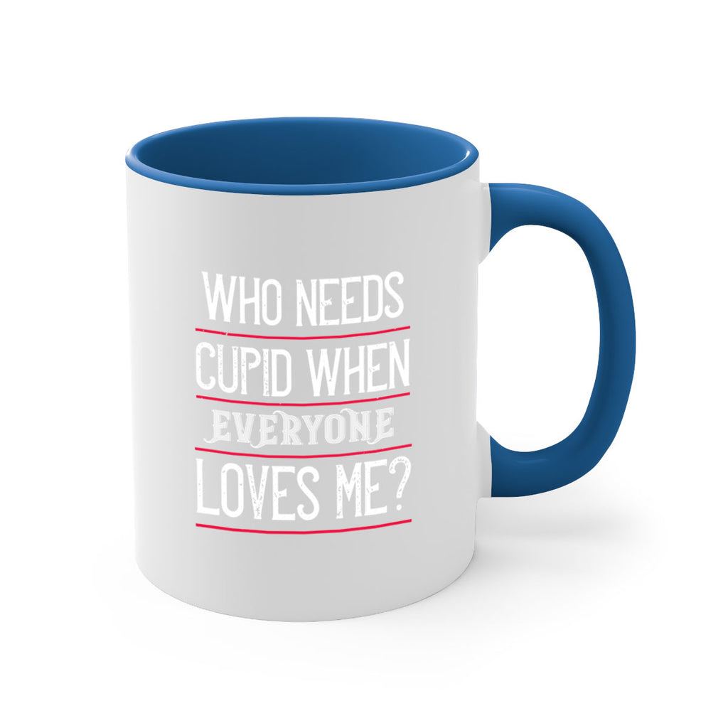 who needs cupid when everyone loves me 3#- valentines day-Mug / Coffee Cup