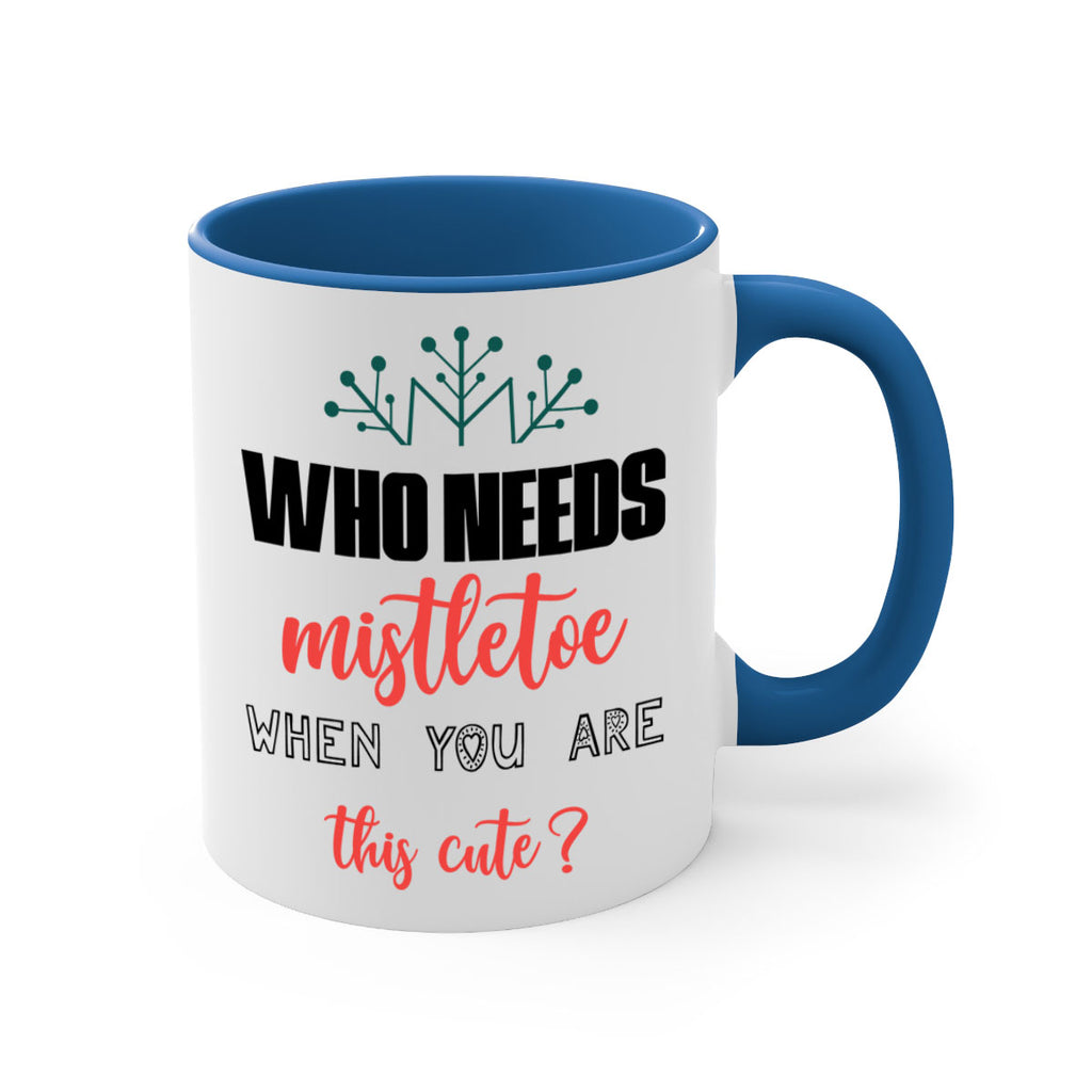 who needs mistletoe when you are this cute style 1234#- christmas-Mug / Coffee Cup