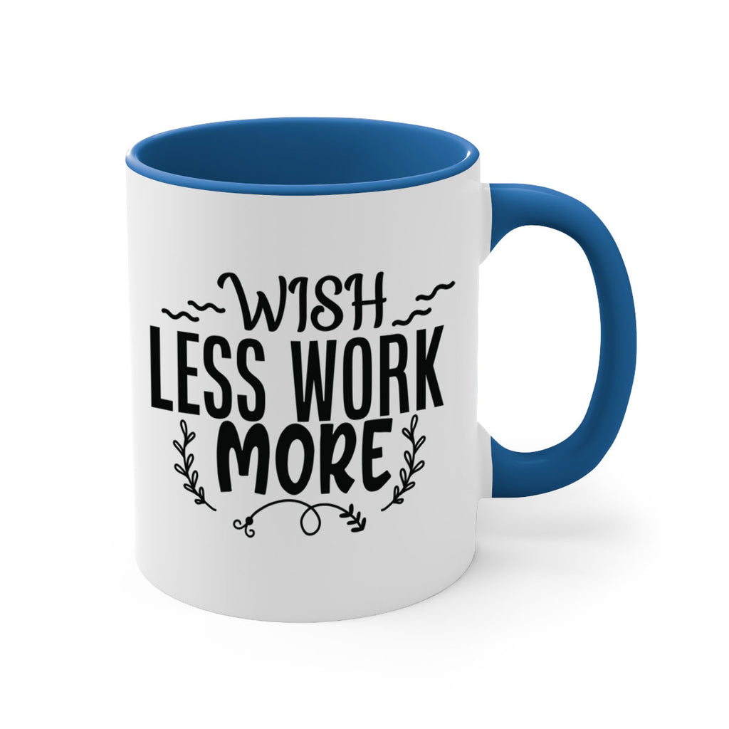 wish less work more Style 63#- motivation-Mug / Coffee Cup