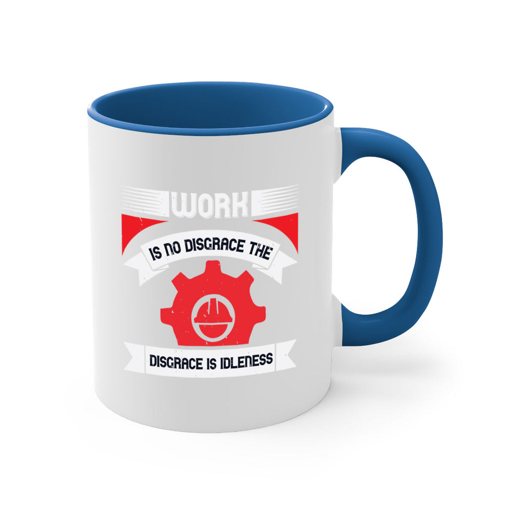 work is no disgrace the disgrace is idleness 5#- labor day-Mug / Coffee Cup