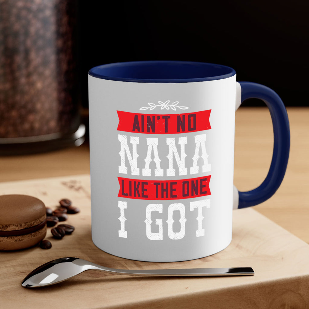 AIN’T NO NANA LIKE THE ONE i GOT 39#- grandma-Mug / Coffee Cup