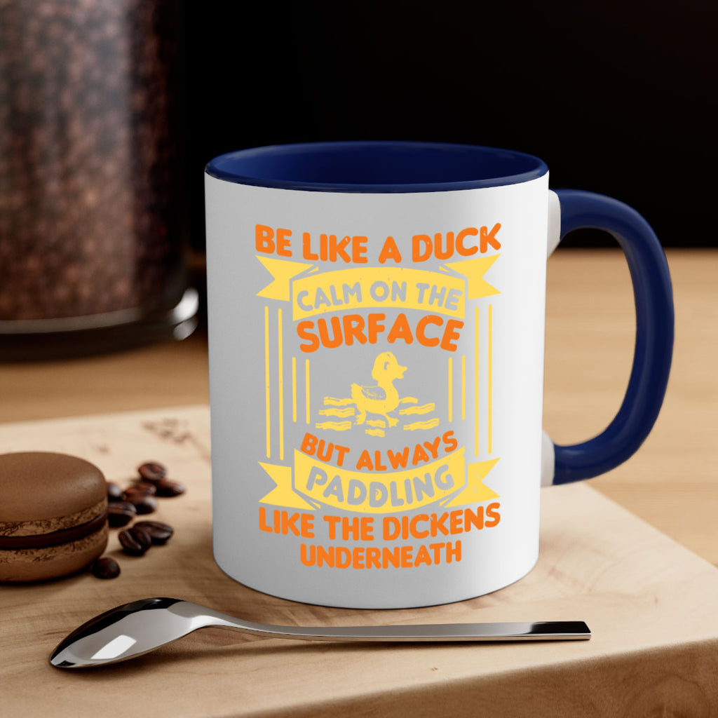 Be like a duck Style 17#- duck-Mug / Coffee Cup