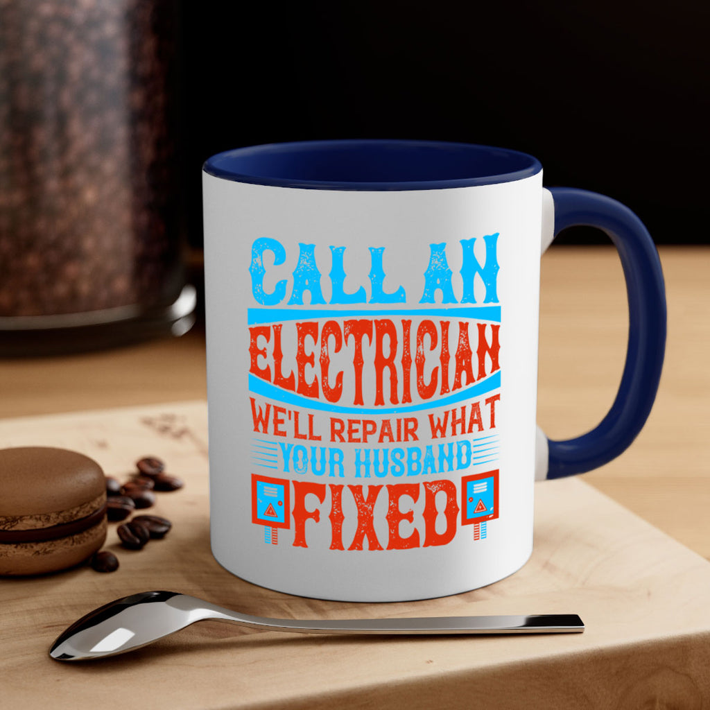 Call an electrician well repair what your husbend fixed Style 60#- electrician-Mug / Coffee Cup