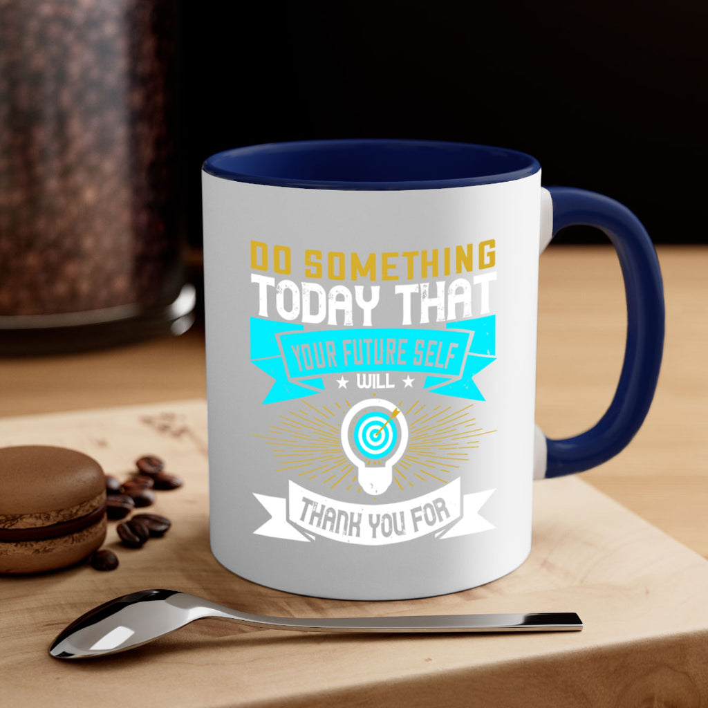 Do something today that your future self will thank you for Style 48#- motivation-Mug / Coffee Cup