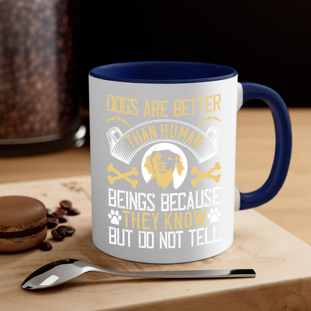 Dogs are better than human beings because they know but do not tell Style 49#- Dog-Mug / Coffee Cup