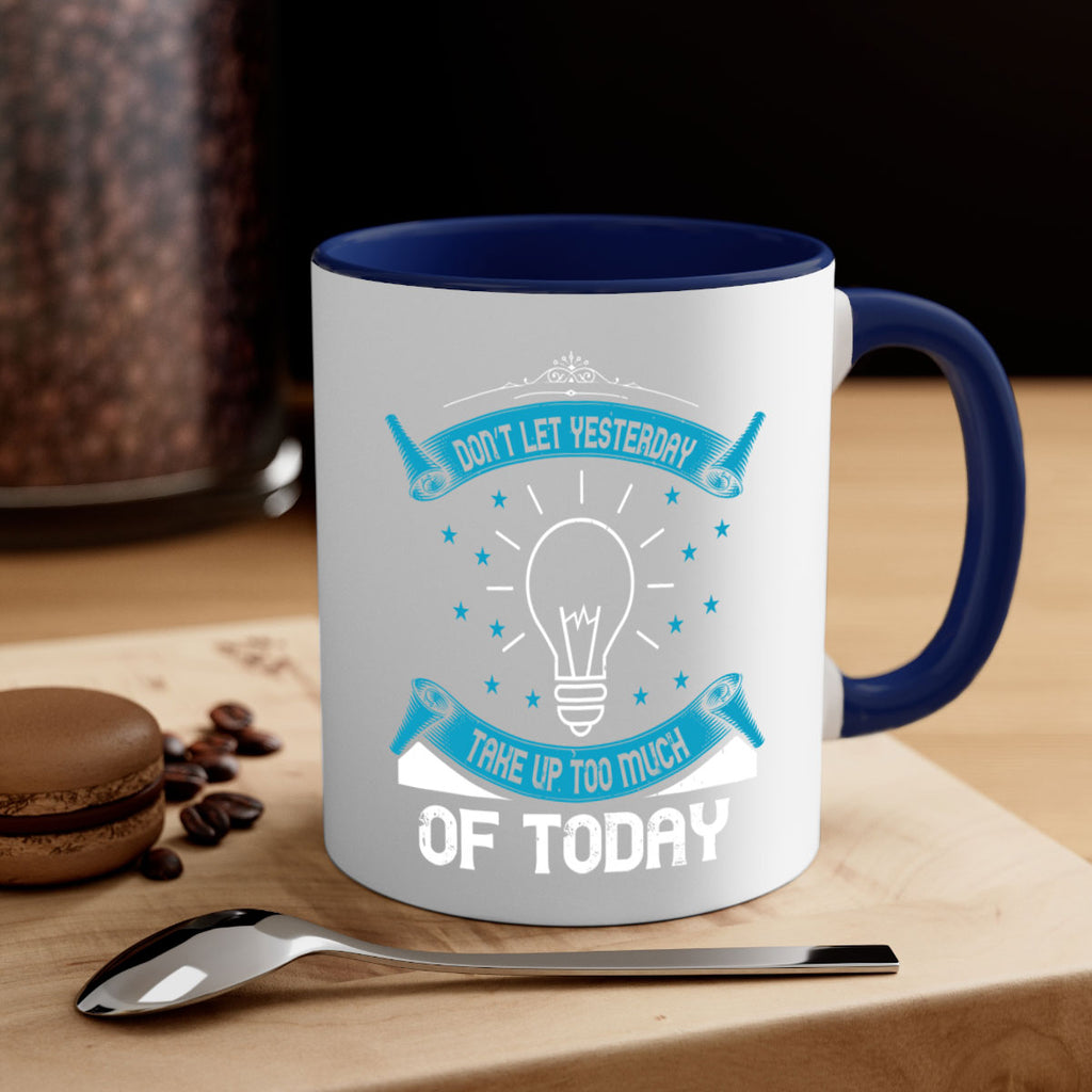 Don’t Let Yesterday Take Up Too Much Of Today Style 46#- motivation-Mug / Coffee Cup