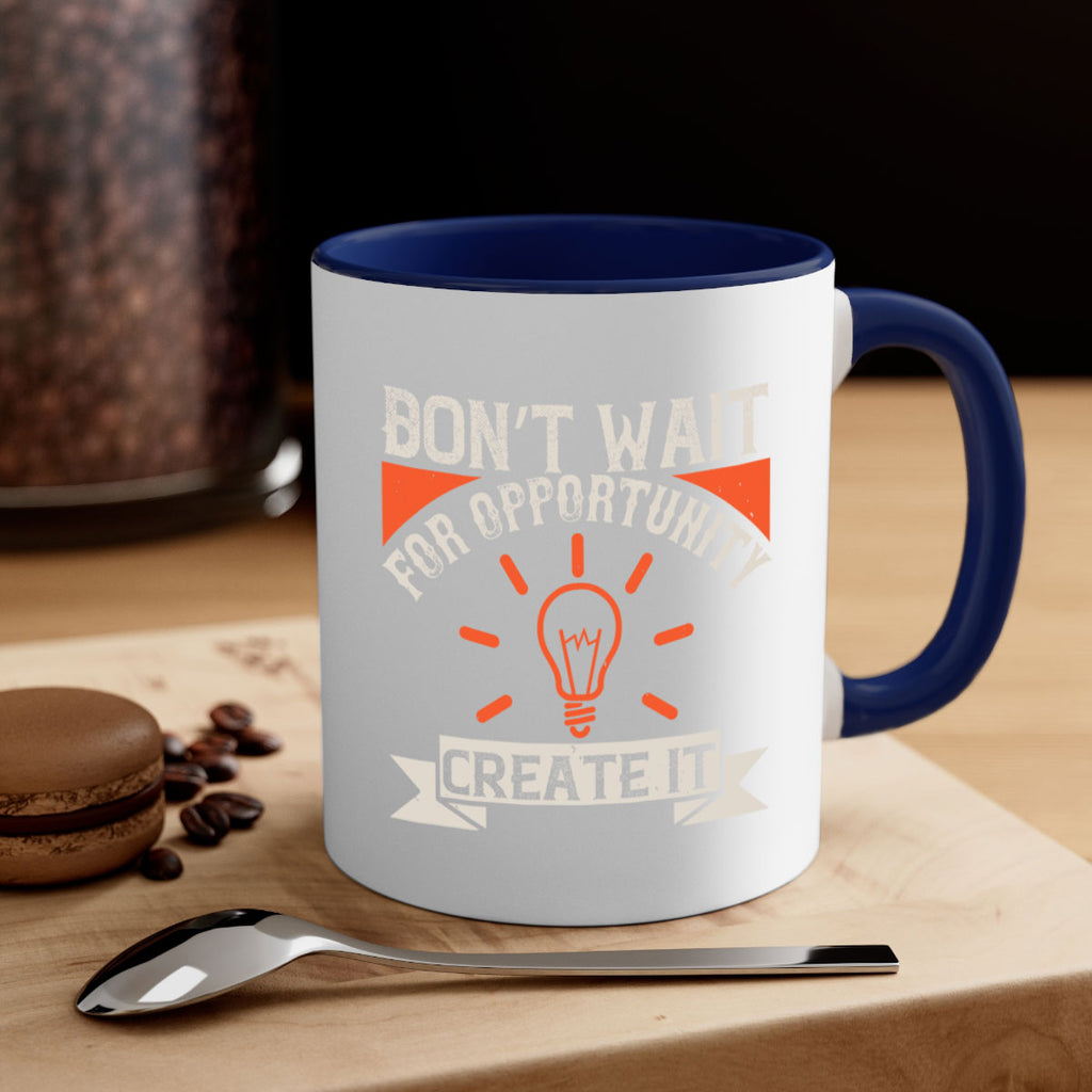 Don’t wait for opportunity Create it Style 44#- motivation-Mug / Coffee Cup