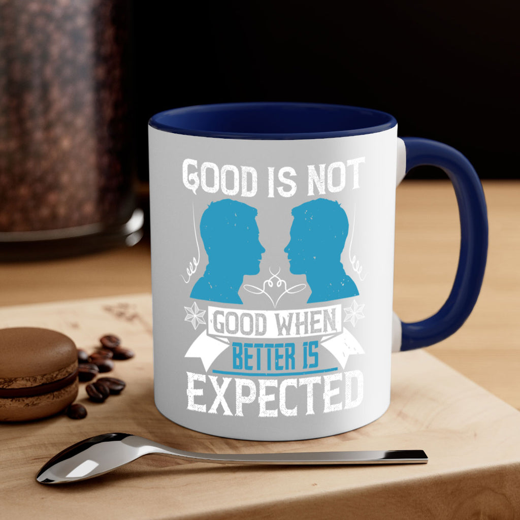 Good is not good when better is expected Style 34#- dentist-Mug / Coffee Cup