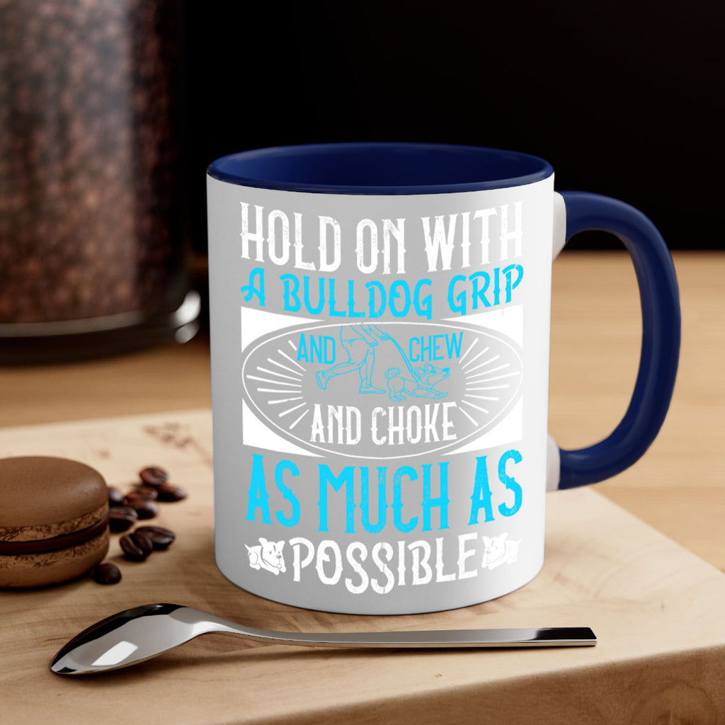 Hold on with a bulldog grip and chew and choke as much as possible Style 44#- Dog-Mug / Coffee Cup