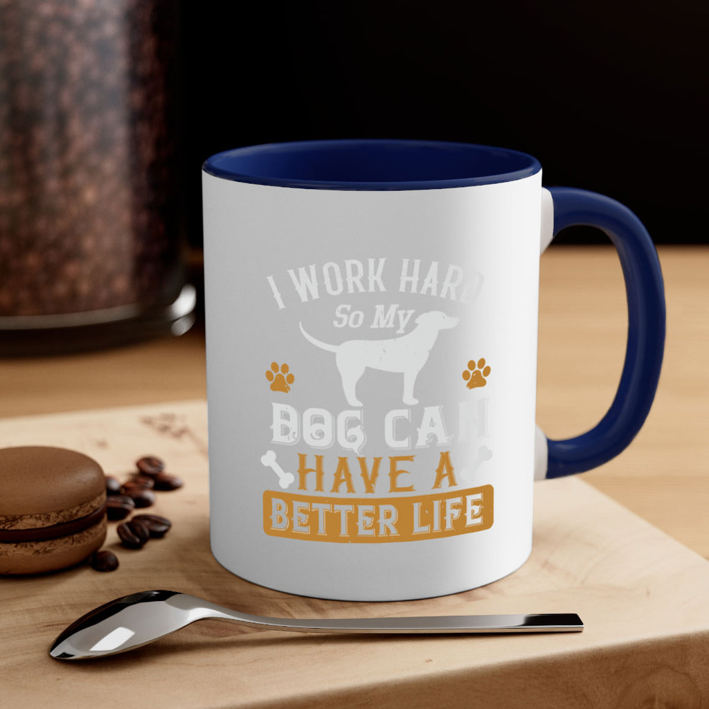 I Wark Hard So My Dog Can Have A Better Life Style 187#- Dog-Mug / Coffee Cup