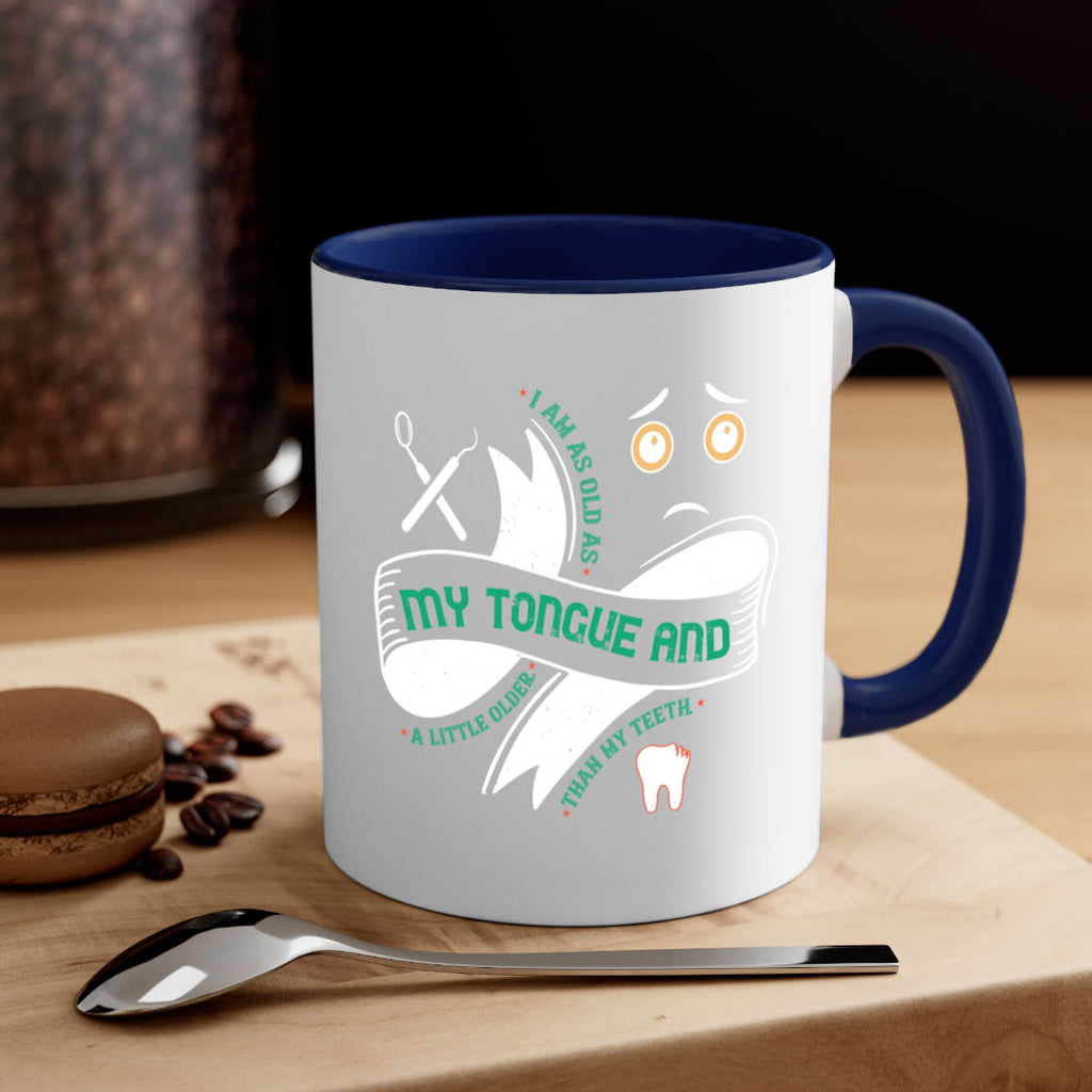 I am as old as my tongue and Style 37#- dentist-Mug / Coffee Cup