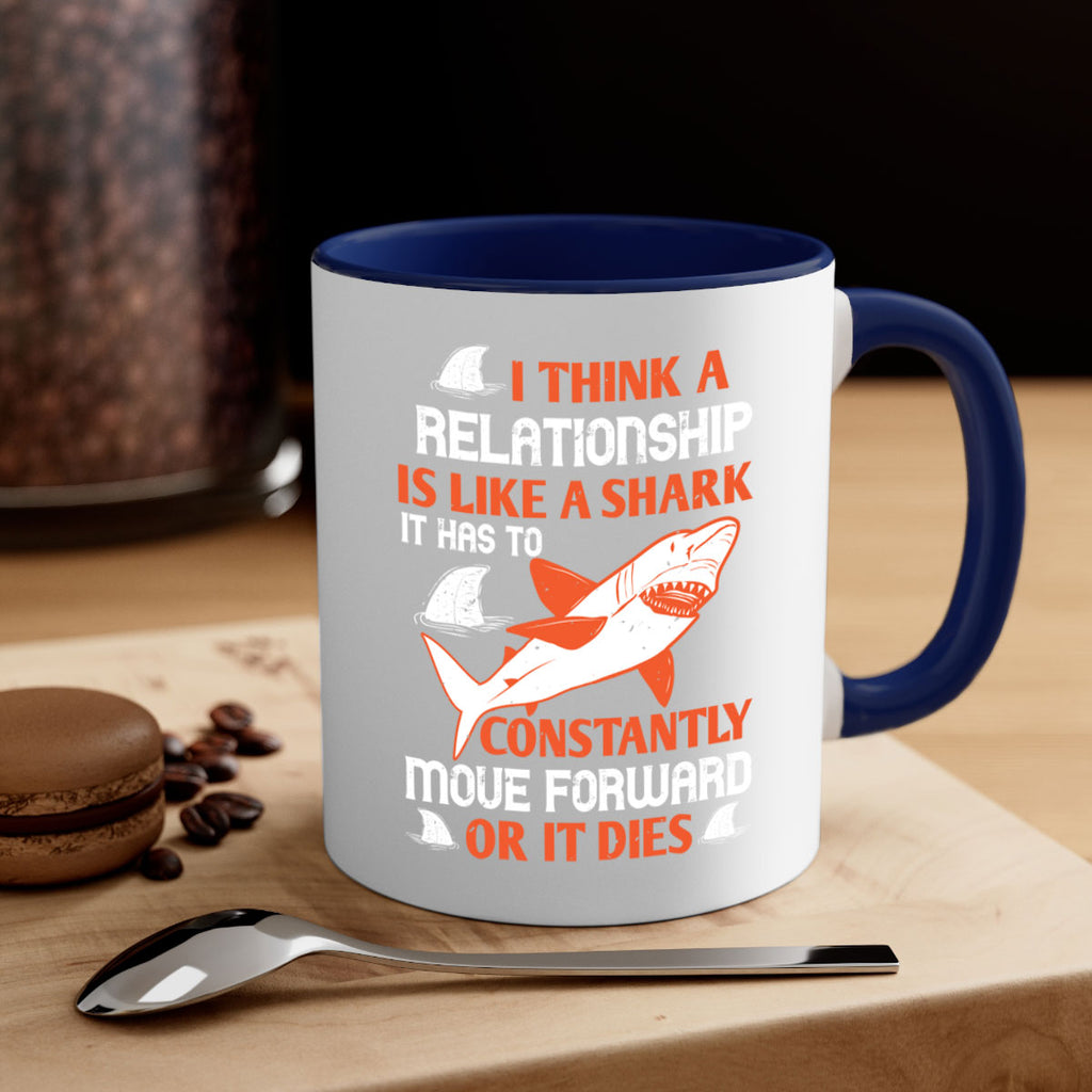 I think a relationship is like a shark It has to constantly move forward or it dies Style 76#- Shark-Fish-Mug / Coffee Cup