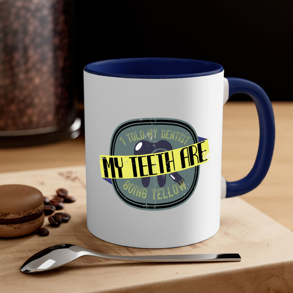 I told my dentist my teeth are going yellow Style 35#- dentist-Mug / Coffee Cup