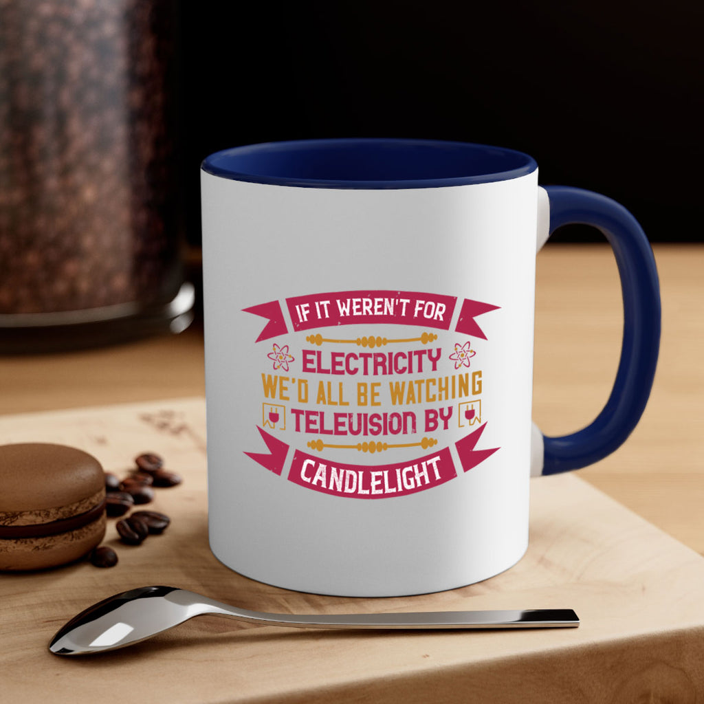 If it werent for electricity wed all be watching television candlelight Style 30#- electrician-Mug / Coffee Cup