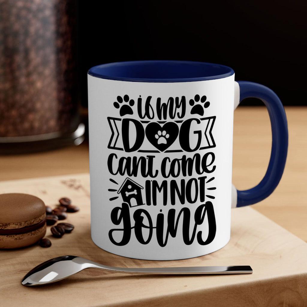 If my Dog Cant Come Im not Going Style 19#- Dog-Mug / Coffee Cup