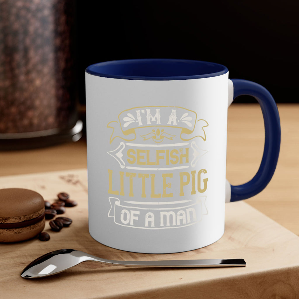 Im a selfish little pig of a mann Style 60#- pig-Mug / Coffee Cup