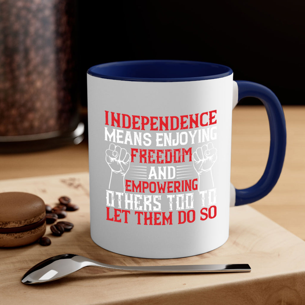 Independence means njoying freedom and empowering others too to let them do so Style 121#- 4th Of July-Mug / Coffee Cup