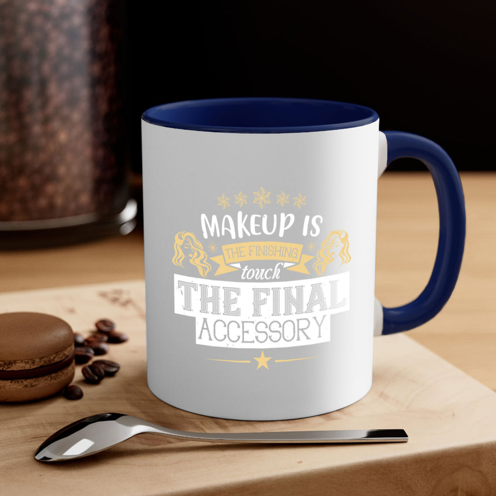 Makeup is the finishing touch the final accessory Style 191#- makeup-Mug / Coffee Cup