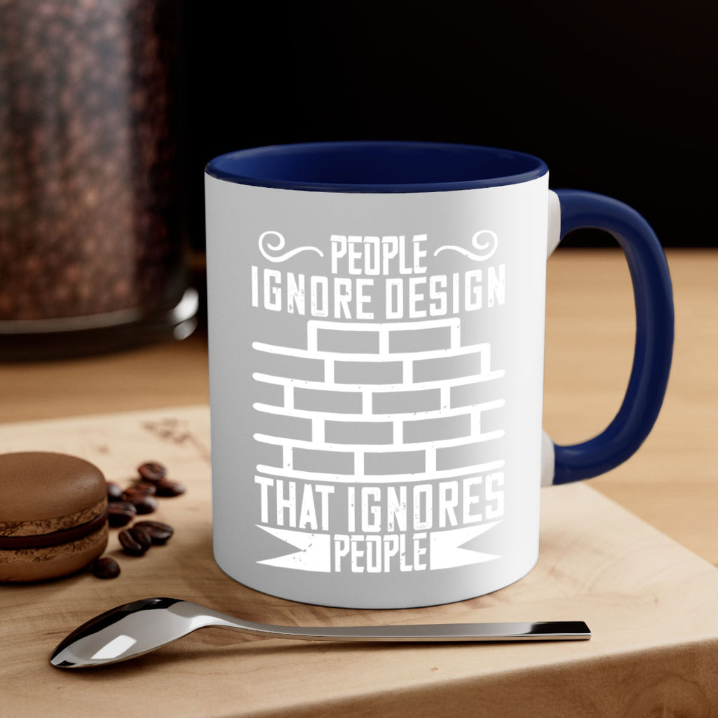 People ignore design that ignores people Style 21#- Architect-Mug / Coffee Cup