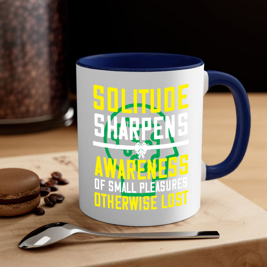 Solitude sharpens awareness of small pleasures otherwise lost Style 30#- Self awareness-Mug / Coffee Cup