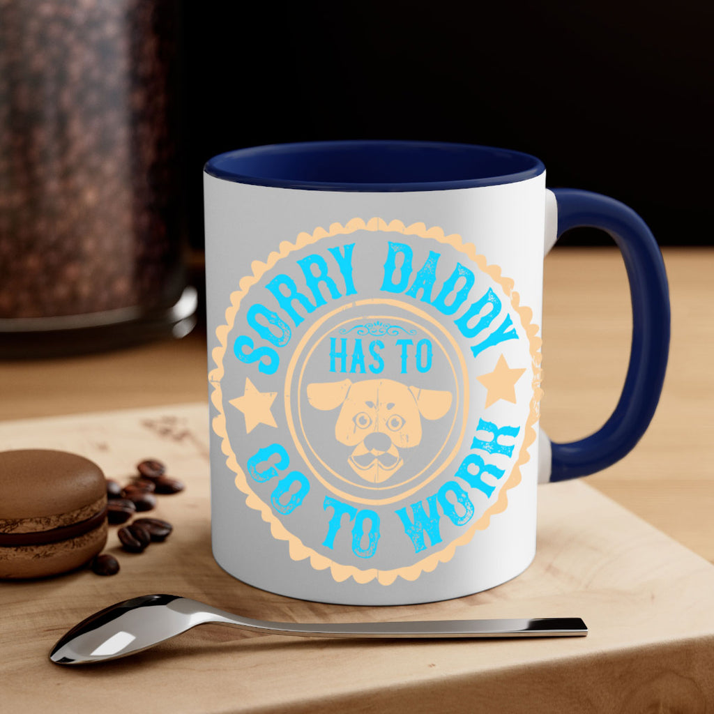 Sorry Daddy Has To Go To Work Style 24#- Dog-Mug / Coffee Cup
