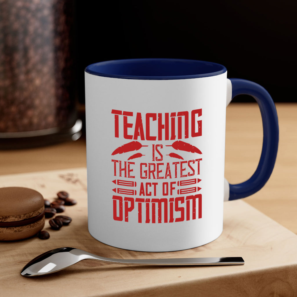 Teaching is the greatest act of optimism Style 8#- teacher-Mug / Coffee Cup