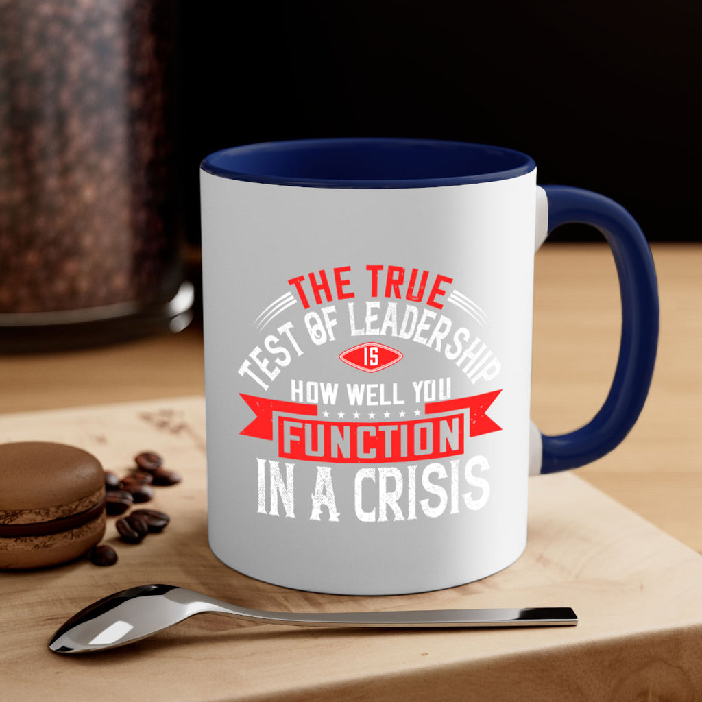 The True Test Of Leadership Is How Well You Function In A Crisis Style 15#- motivation-Mug / Coffee Cup