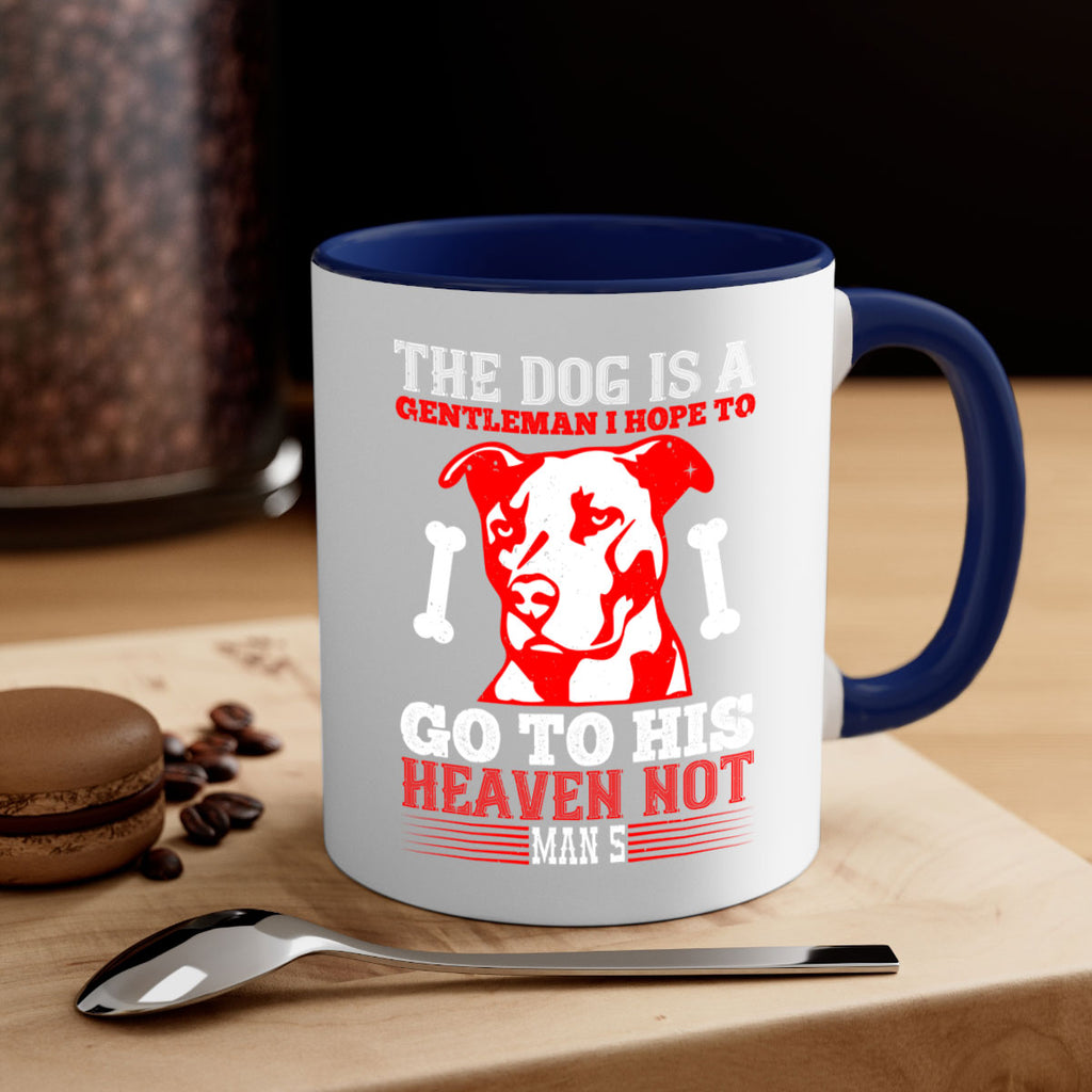 The dog is a gentleman I hope to go to his heaven not mans Style 160#- Dog-Mug / Coffee Cup