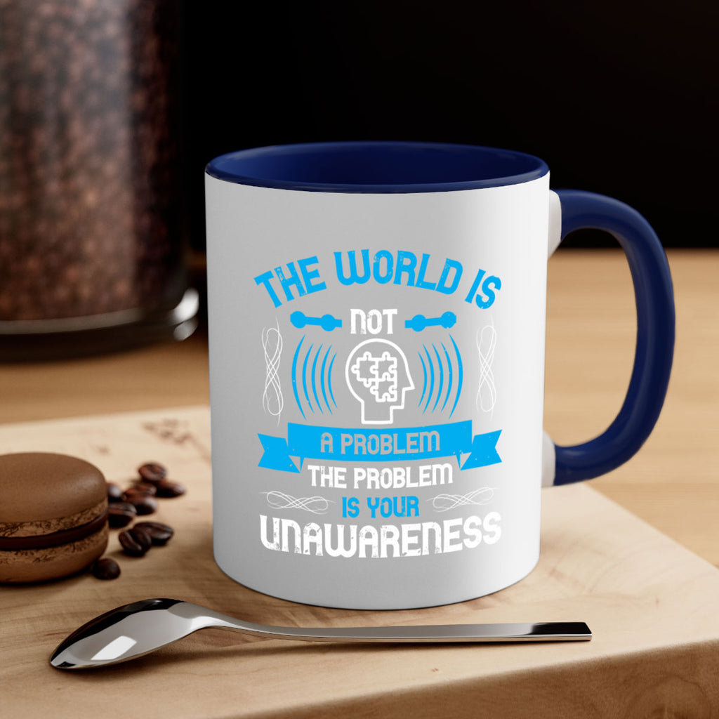 The world is not a problem the problem is your unawareness Style 14#- Self awareness-Mug / Coffee Cup