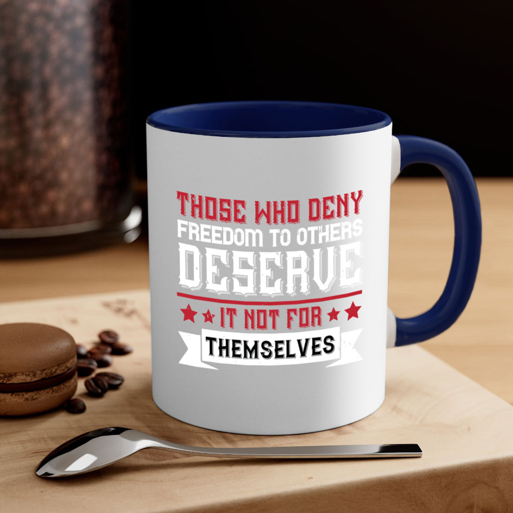 Those who deny freedom to others deserve it not for themselves Style 194#- 4th Of July-Mug / Coffee Cup