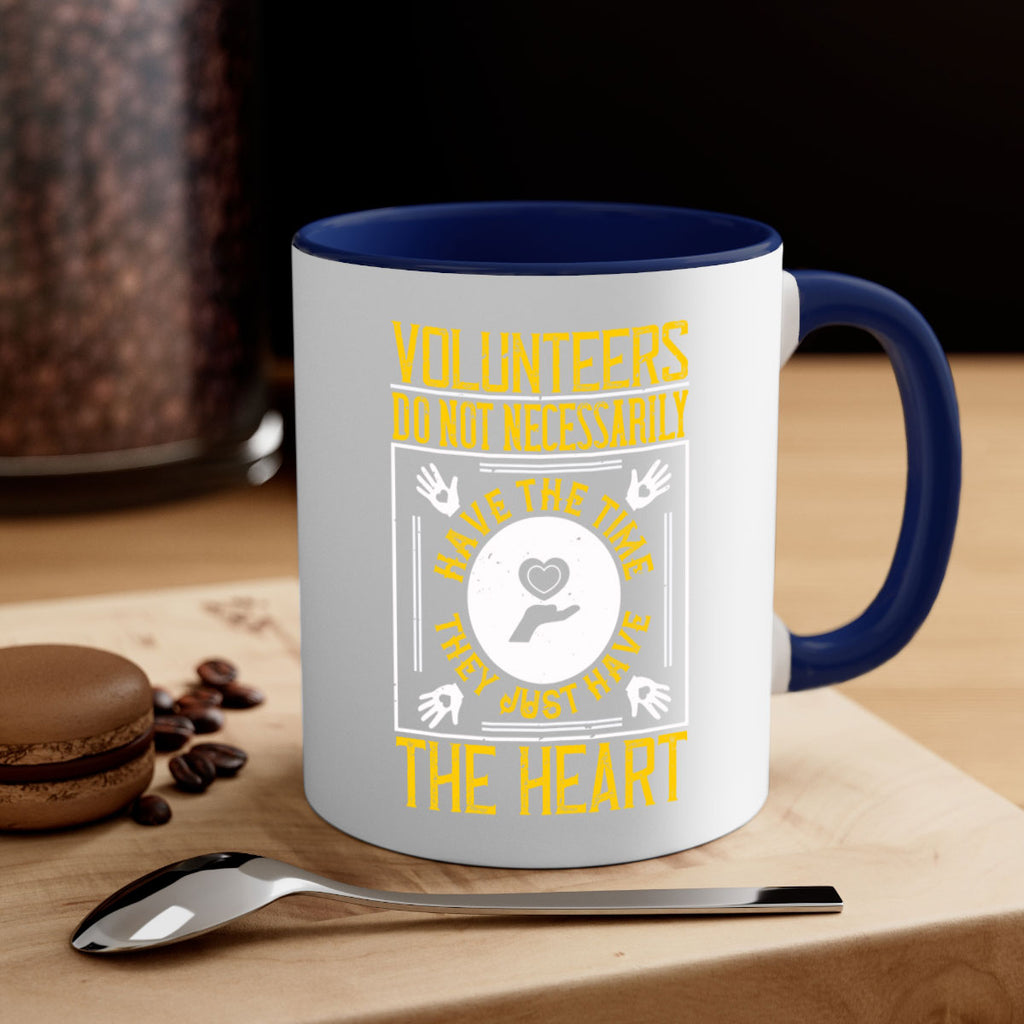 Volunteers do not necessarily have the time they just have the heart Style 13#-Volunteer-Mug / Coffee Cup