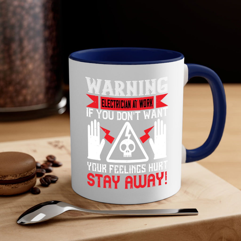 Warning electrician at work if you dont want your feelings hurt stay away Style 5#- electrician-Mug / Coffee Cup